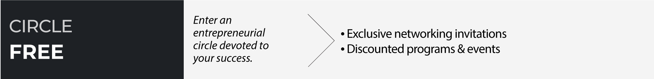 Circle Membership: Free and includes exclusive networking invitations and discounted programs & events.